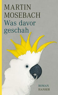 Was davor geschah by Martin Mosebach