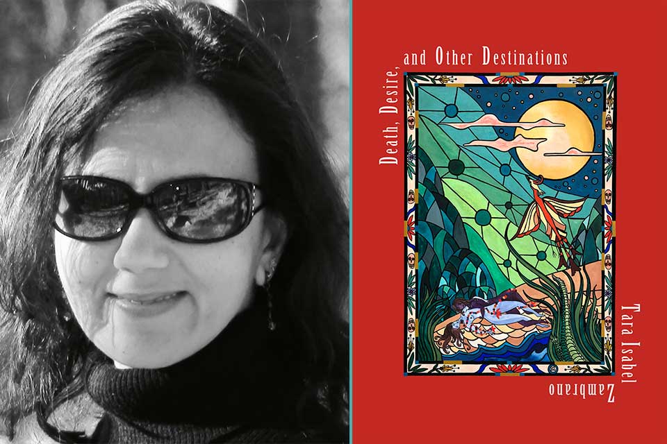 A photograph of Tara Isabel Zambrano juxtaposed with the cover to her book Death, Desire, and Other Destinations