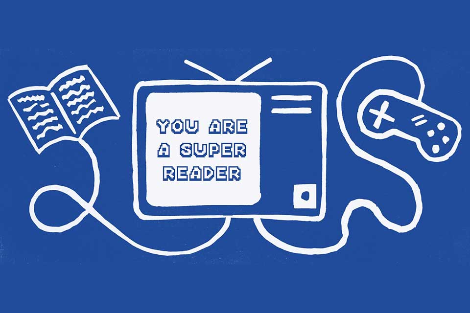 A line drawing on a blue background with a book connected to a television connected to a video game controller. Text read: You Are a Super Reader