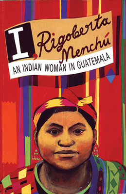 I Rigoberta Menchu: An Idnian Woman in Guatemala