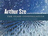 The cover to The Glass Constellation: New and Collected Poems by Arthur Sze