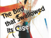 The Bird That Swallowed Its Cage