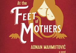 The cover to At the Feet of Mothers by Adnan Mahmutović