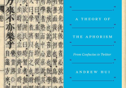 The cover to Andrew Hui's A Theory of the Aphorism: From Confucius to Twitter superimposed over an ancient Chinese text